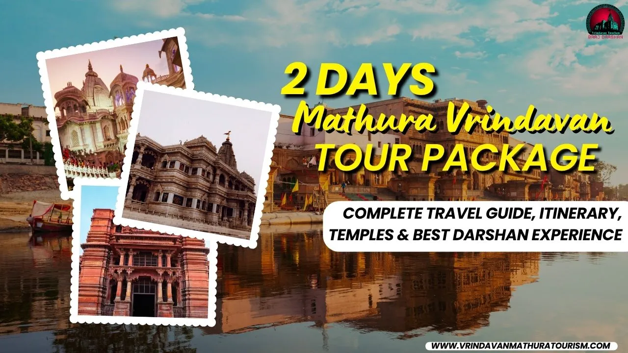 2 Days Mathura Vrindavan Tour Package-Complete Travel Guide, Itinerary, Temples & Best Darshan Experience